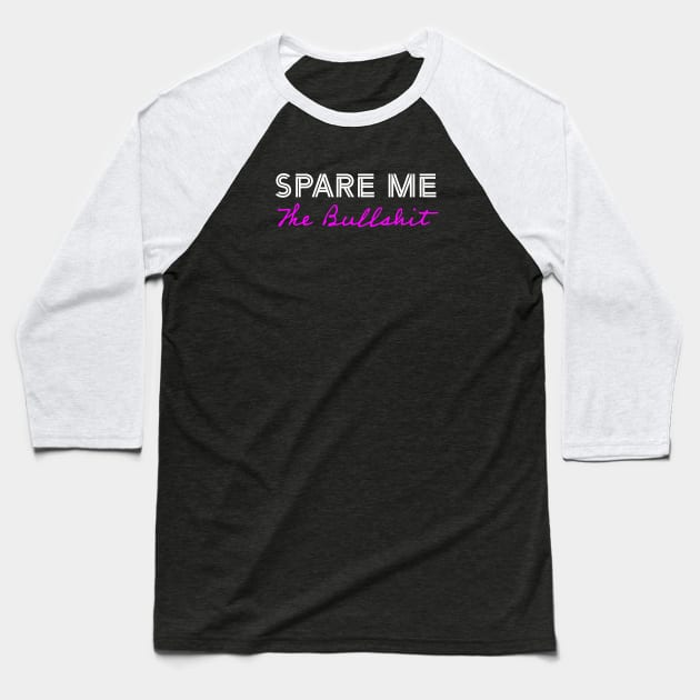 Spare Me the BullShit Pink Baseball T-Shirt by Whites Designs